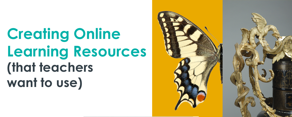 Museums and Online Learning – Creating online learning resources that teachers want to use